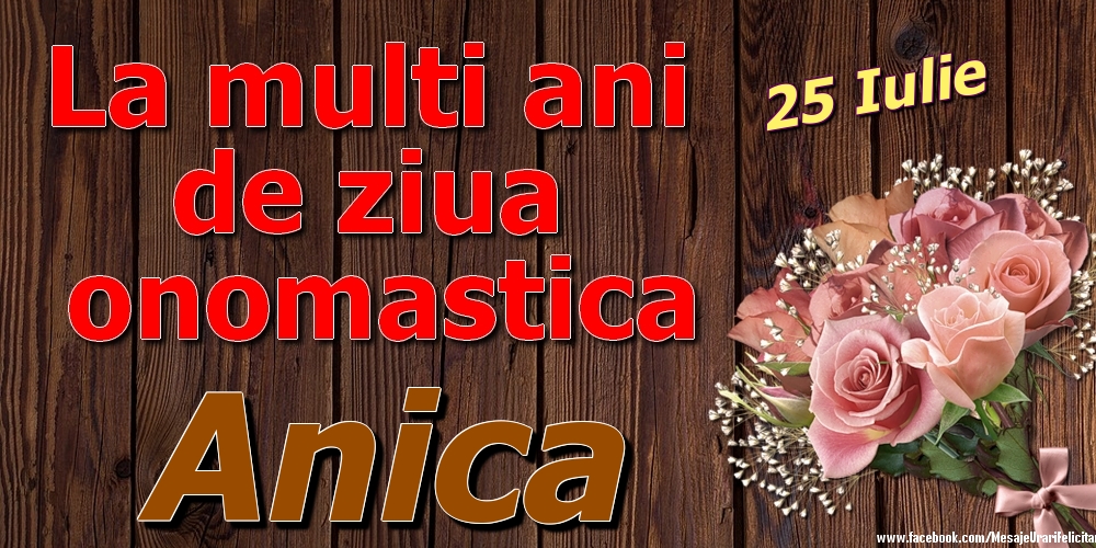 Felicitari de Ziua Numelui - 25 Iulie - La mulți ani de ziua onomastică Anica
