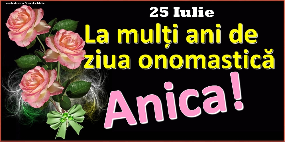 Felicitari de Ziua Numelui - 🌹 Trandafiri | La mulți ani de ziua onomastică Anica! - 25 Iulie