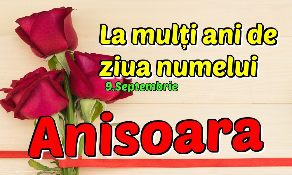 Felicitari de Ziua Numelui - Trandafiri | 9.Septembrie - La mulți ani de ziua numelui Anisoara!