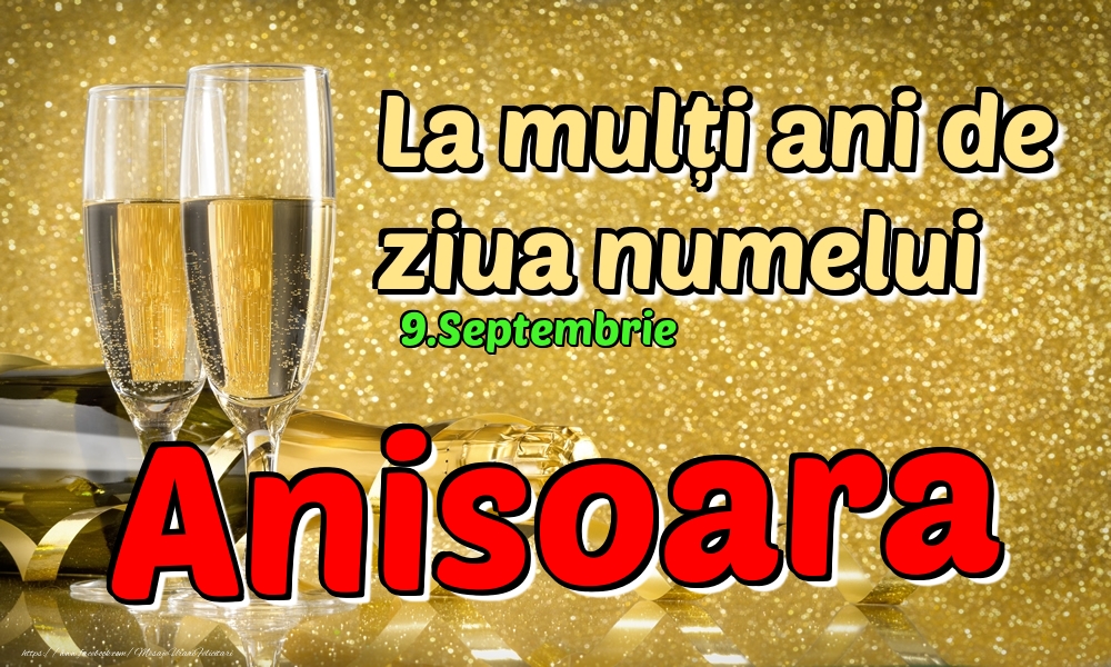 Felicitari de Ziua Numelui - Sampanie | 9.Septembrie - La mulți ani de ziua numelui Anisoara!