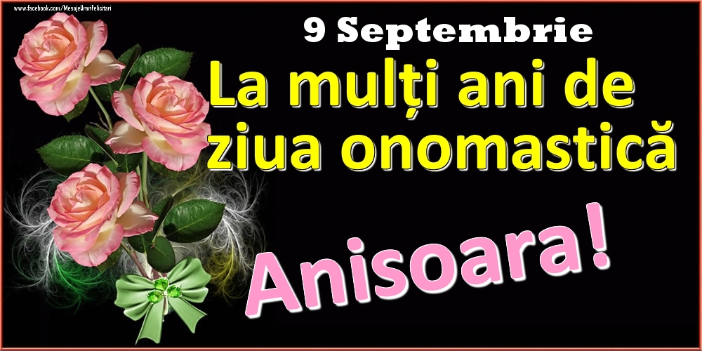 Felicitari de Ziua Numelui - Trandafiri | La mulți ani de ziua onomastică Anisoara! - 9 Septembrie