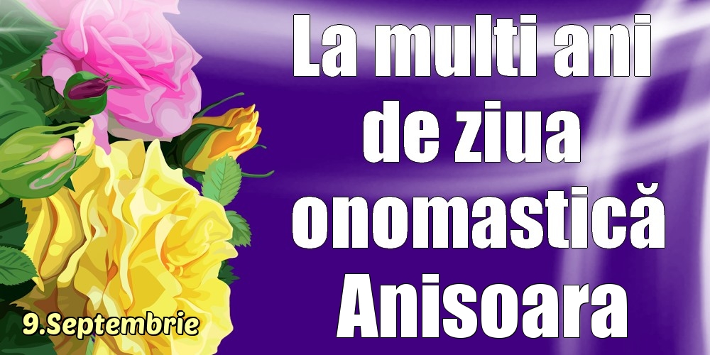 Felicitari de Ziua Numelui - Trandafiri | 9.Septembrie - La mulți ani de ziua onomastică Anisoara!