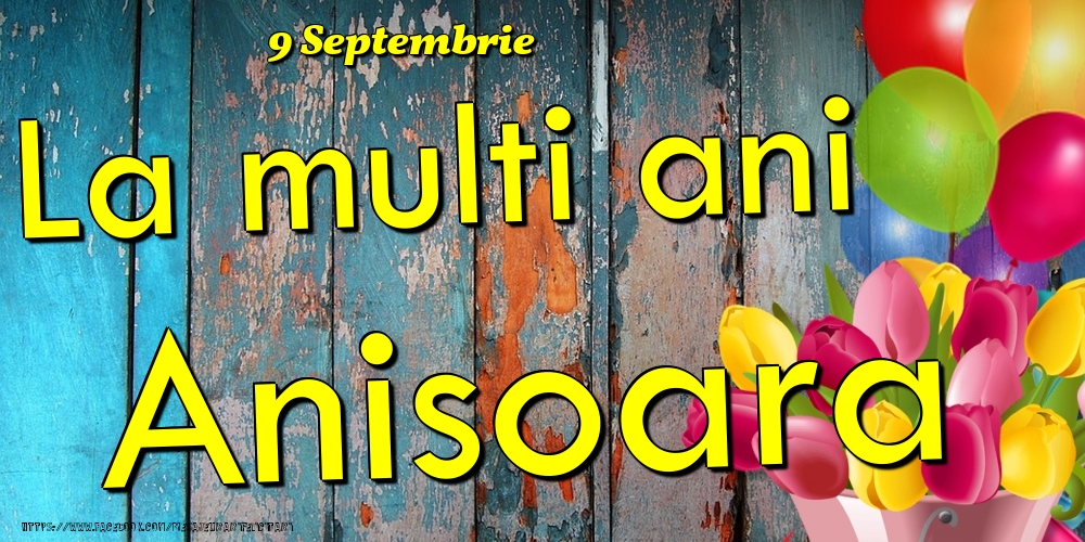 Felicitari de Ziua Numelui - 9 Septembrie - La multi ani Anisoara!