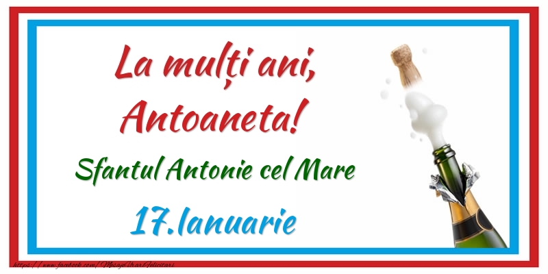 Felicitari de Ziua Numelui - Sampanie | La multi ani, Antoaneta! 17.Ianuarie Sfantul Antonie cel Mare