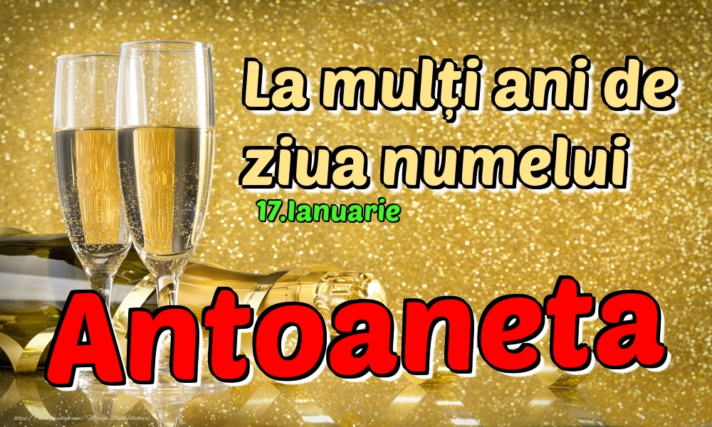 Felicitari de Ziua Numelui - Sampanie | 17.Ianuarie - La mulți ani de ziua numelui Antoaneta!