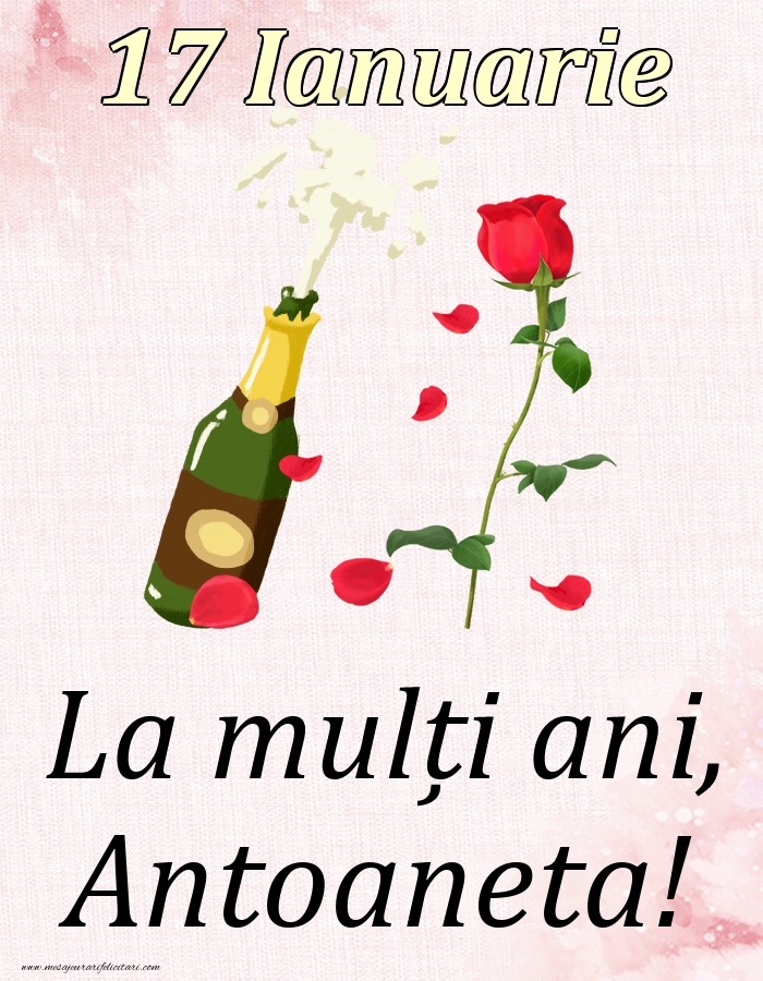 Felicitari de Ziua Numelui - Sampanie & Trandafiri | La mulți ani, Antoaneta! - 17 Ianuarie