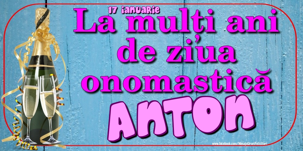 Felicitari de Ziua Numelui - 17 Ianuarie - La mulți ani de ziua onomastică Anton