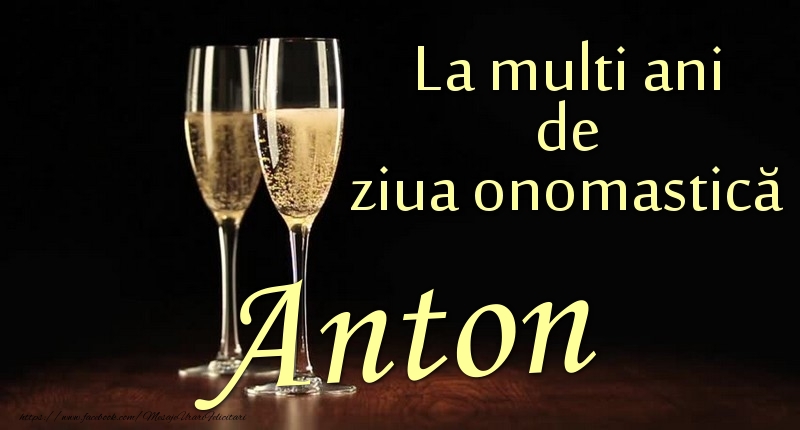 Felicitari de Ziua Numelui - Sampanie | La multi ani de ziua onomastică Anton