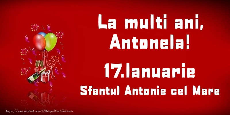 Felicitari de Ziua Numelui - Baloane & Sampanie | La multi ani, Antonela! Sfantul Antonie cel Mare - 17.Ianuarie