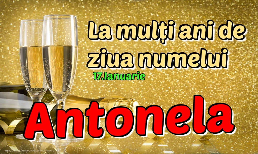 Felicitari de Ziua Numelui - Sampanie | 17.Ianuarie - La mulți ani de ziua numelui Antonela!