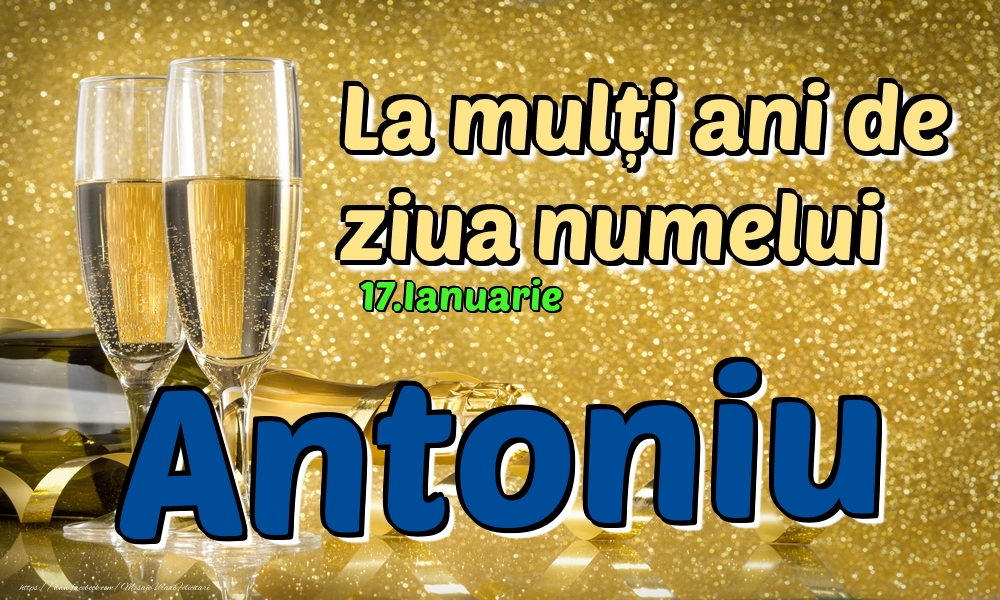 Felicitari de Ziua Numelui - 17.Ianuarie - La mulți ani de ziua numelui Antoniu!