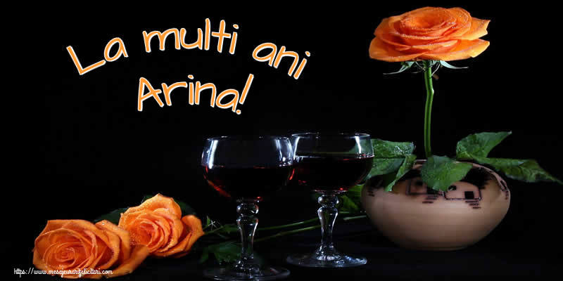 Felicitari de Ziua Numelui - Trandafiri | La multi ani Arina!
