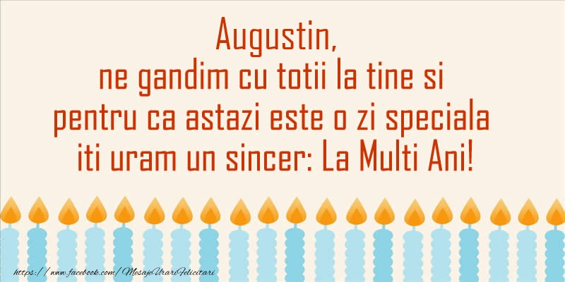 Felicitari de Ziua Numelui - Augustin, ne gandim cu totii la tine si pentru ca astazi este o zi speciala iti uram un sincer La Multi Ani!