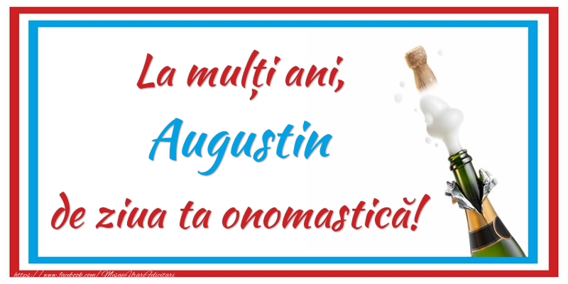 Felicitari de Ziua Numelui - Sampanie | La mulți ani, Augustin de ziua ta onomastică!