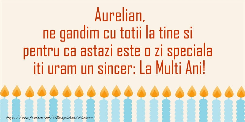 Felicitari de Ziua Numelui - Lumanari | Aurelian, ne gandim cu totii la tine si pentru ca astazi este o zi speciala iti uram un sincer La Multi Ani!
