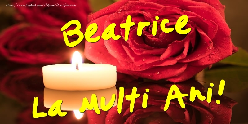 Felicitari de Ziua Numelui - Flori & Trandafiri | Beatrice La Multi Ani!