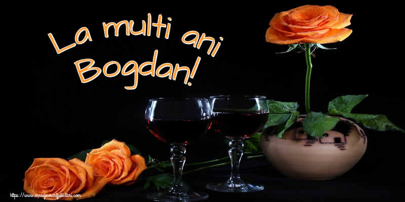 Felicitari de Ziua Numelui - Trandafiri | La multi ani Bogdan!