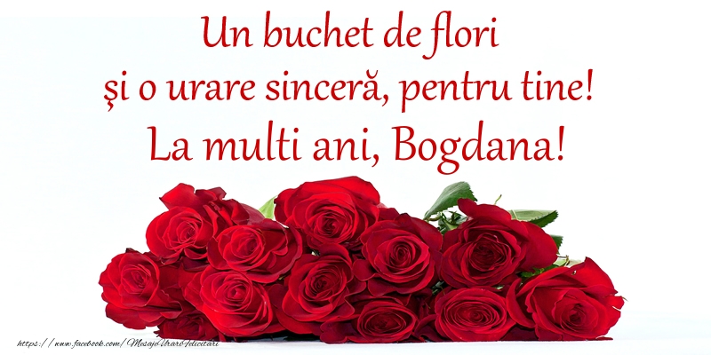 Felicitari de Ziua Numelui -  Un buchet de flori si o urare sincera, pentru tine! La multi ani, Bogdana!
