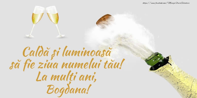 Felicitari de Ziua Numelui - Sampanie | Caldă și luminoasă să fie ziua numelui tău! La mulți ani, Bogdana!