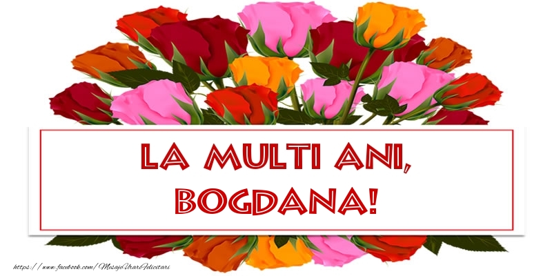 Felicitari de Ziua Numelui - Trandafiri | La multi ani, Bogdana!