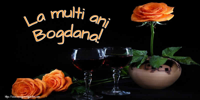 Felicitari de Ziua Numelui - Trandafiri | La multi ani Bogdana!