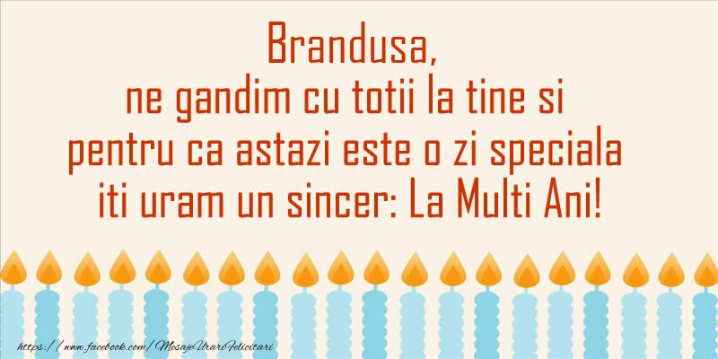 Felicitari de Ziua Numelui - Brandusa, ne gandim cu totii la tine si pentru ca astazi este o zi speciala iti uram un sincer La Multi Ani!