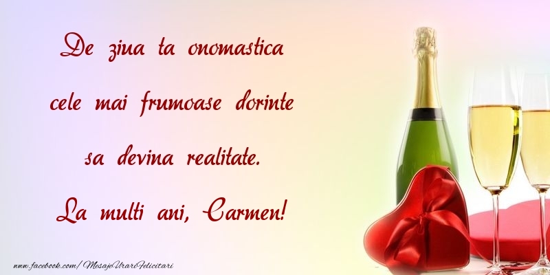Felicitari de Ziua Numelui - De ziua ta onomastica cele mai frumoase dorinte sa devina realitate. Carmen
