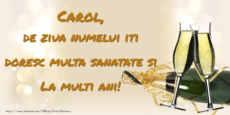 Felicitari de Ziua Numelui - Carol, de ziua numelui iti doresc multa sanatate si La multi ani!