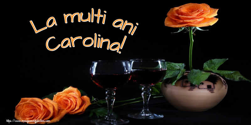 Felicitari de Ziua Numelui - Trandafiri | La multi ani Carolina!