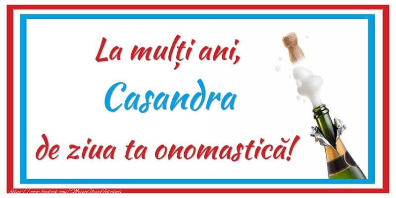 Felicitari de Ziua Numelui - Sampanie | La mulți ani, Casandra de ziua ta onomastică!