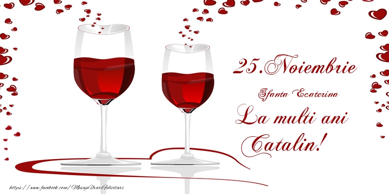 Felicitari de Ziua Numelui - Sampanie | 25.Noiembrie La multi ani Catalin!