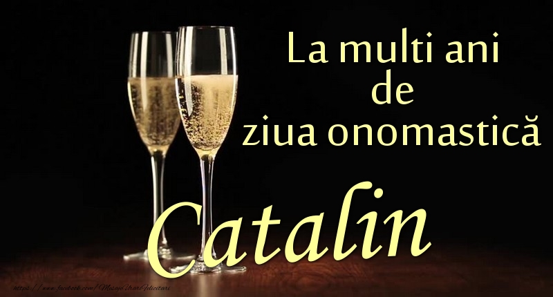 Felicitari de Ziua Numelui - La multi ani de ziua onomastică Catalin