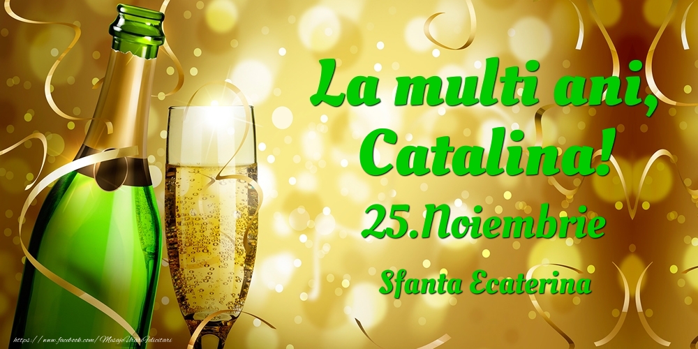Felicitari de Ziua Numelui - Sampanie | La multi ani, Catalina! 25.Noiembrie - Sfanta Ecaterina
