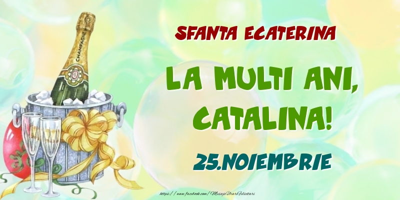 Felicitari de Ziua Numelui - Sampanie | Sfanta Ecaterina La multi ani, Catalina! 25.Noiembrie