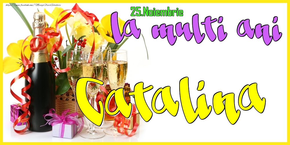 Felicitari de Ziua Numelui - Flori & Sampanie | 25.Noiembrie - La mulți ani Catalina! -