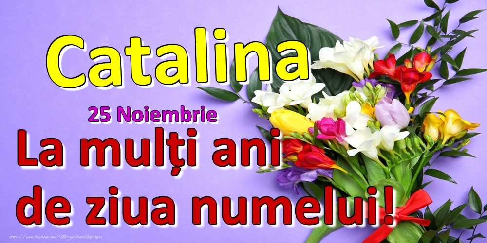 Felicitari de Ziua Numelui - 25 Noiembrie -  -  La mulți ani de ziua numelui Catalina!