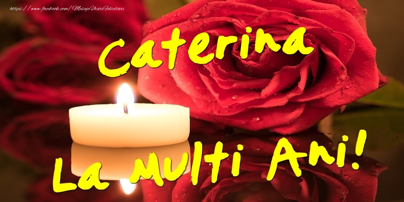 Felicitari de Ziua Numelui - Flori & Trandafiri | Caterina La Multi Ani!