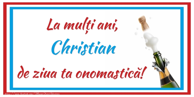  Felicitari de Ziua Numelui - Sampanie | La mulți ani, Christian de ziua ta onomastică!