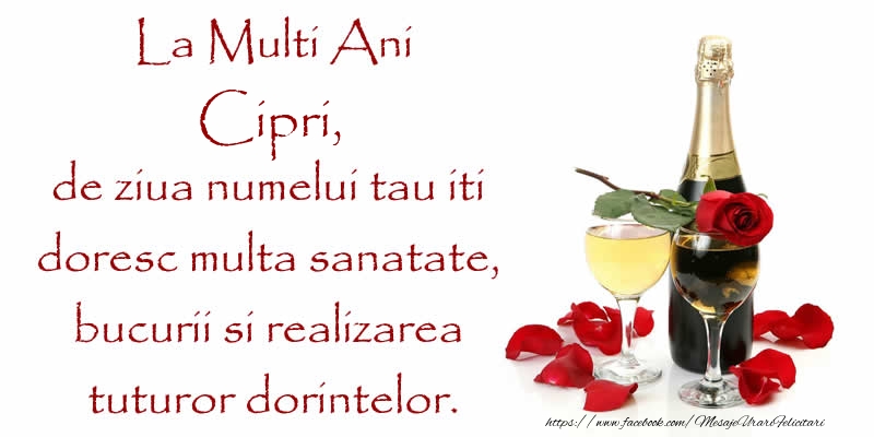 Felicitari de Ziua Numelui - La Multi Ani Cipri, de ziua numelui tau iti  doresc multa sanatate, bucurii si realizarea tuturor dorintelor.