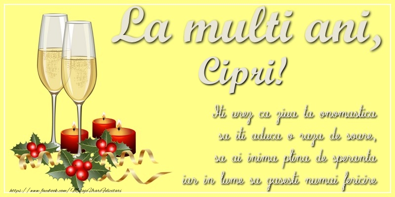 Felicitari de Ziua Numelui - La multi ani, Cipri! Iti urez ca ziua ta onomastica sa iti aduca o raza de soare, sa ai inima plina de speranta iar in lume sa gasesti numai fericire