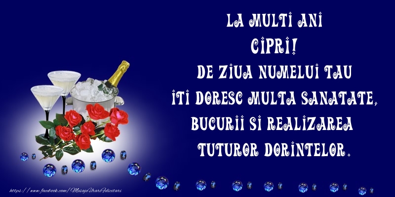 Felicitari de Ziua Numelui - Flori & Sampanie | La Multi Ani Cipri, de ziua numelui tau iti doresc multa sanatate, bucurii si realizarea tuturor dorintelor.