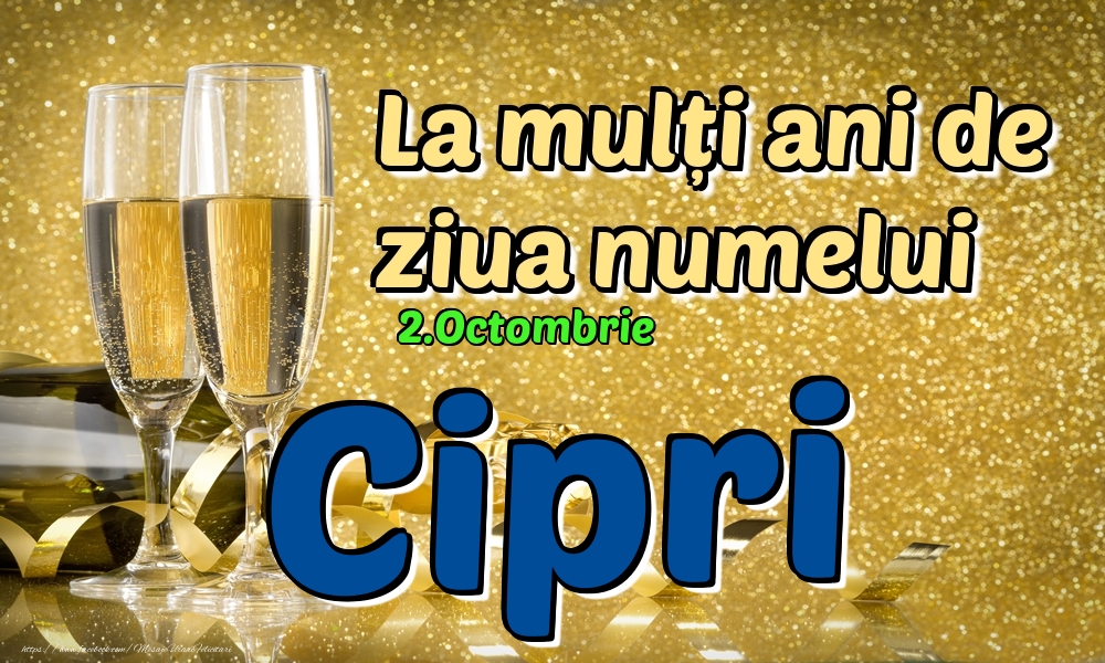 Felicitari de Ziua Numelui - 2.Octombrie - La mulți ani de ziua numelui Cipri!