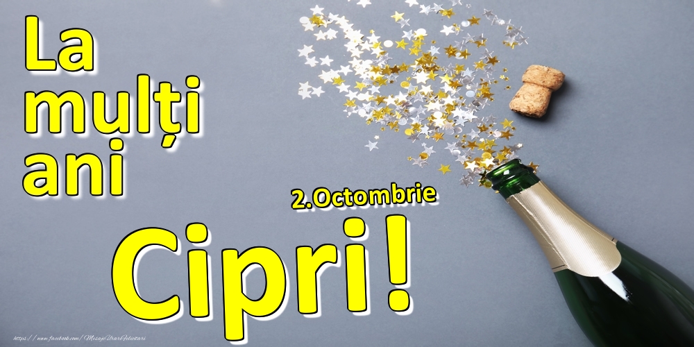 Felicitari de Ziua Numelui - 2.Octombrie - La mulți ani Cipri!  -