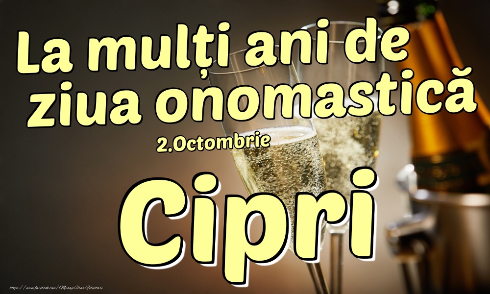 Felicitari de Ziua Numelui - 2.Octombrie - La mulți ani de ziua onomastică Cipri!