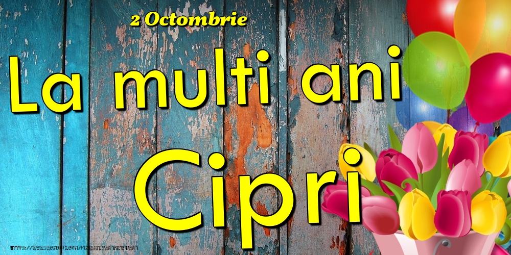 Felicitari de Ziua Numelui - 2 Octombrie - La multi ani Cipri!