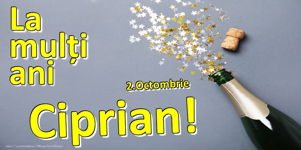 Felicitari de Ziua Numelui - Sampanie | 2.Octombrie - La mulți ani Ciprian!  -