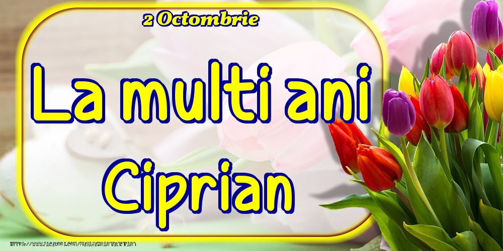 Felicitari de Ziua Numelui - 2 Octombrie -La  mulți ani Ciprian!
