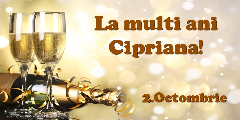 Felicitari de Ziua Numelui - Sampanie | 2.Octombrie  La multi ani, Cipriana!