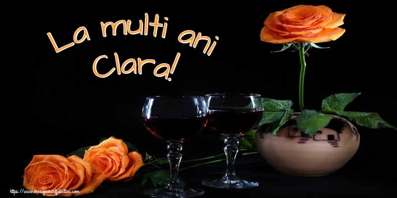Felicitari de Ziua Numelui - Trandafiri | La multi ani Clara!