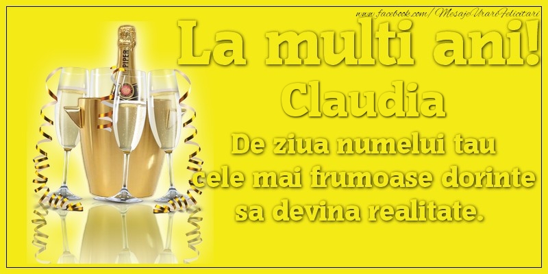 Felicitari de Ziua Numelui - La multi ani, Claudia De ziua numelui tau cele mai frumoase dorinte sa devina realitate.